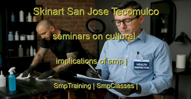 Skinart San Jose Tecomulco seminars on cultural implications of smp | SmpTraining | SmpClasses | SkinartTraining-Mexico